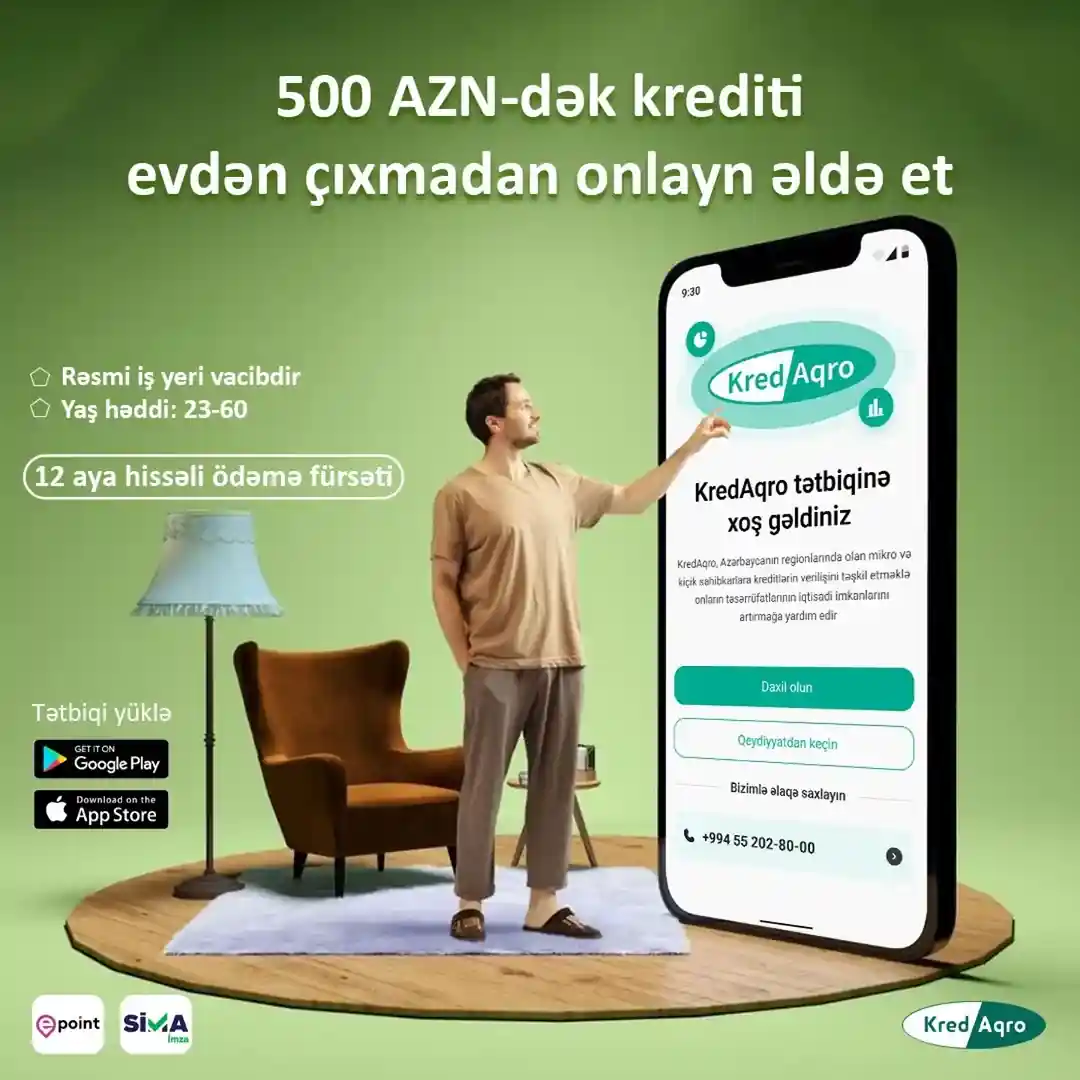 💳 Bir toxunuşla kartınızda!
Evinizdən çıxmadan, olduğunuz yerdən 100 AZN dən - 500 AZN dək kredit kartınıza köçsün! 🎉
📲 KredAqro mobil tətbiqi ilə kredit almaq indi daha rahat! SİMA ilə təsdiqləyin vaxtınıza qənaət edin.
📲 Play market və App store dan KredAqro mobil tətbiqini yükləyin
Dİqqət! Şəxsi məlumatlarınızı kənar şəxslərlə bölüşməyin!
📢 Kredit şərtləri: 👇🏻
✅ Rəsmi iş yeri
✅ 23-60 yaş həddi
✅ 6 ay ərzində Banklara 30 gündən artıq gecikməsi olmayan
• 📲 +994552028000 ➡️ WP
• ☎ +994125265497
• 📩 reception@kredaqro.az
• 🌏 www.kredaqro.com